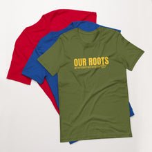 Load image into Gallery viewer, Our Roots Unisex t-shirt
