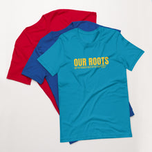 Load image into Gallery viewer, Our Roots Unisex t-shirt
